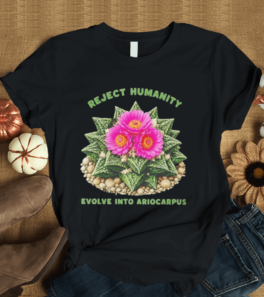 Reject Humanity Evolve Into Ariocarpus Blossom T-Shirt