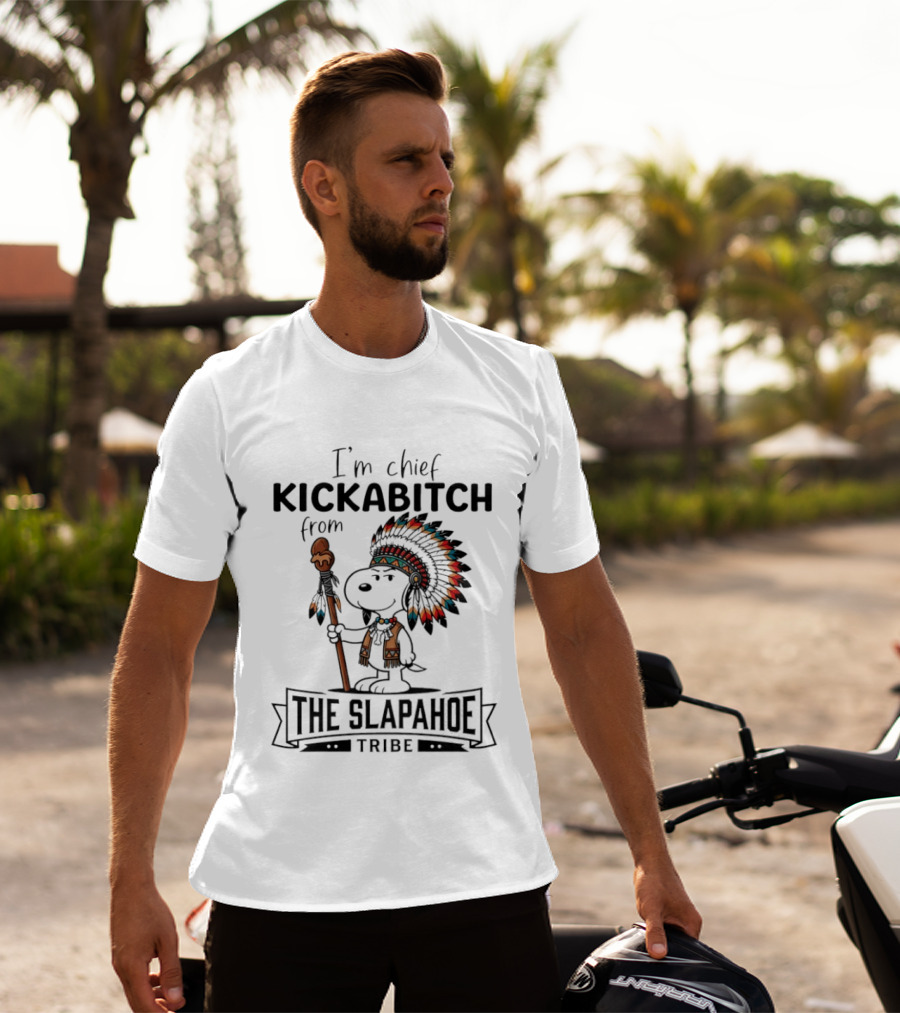 I'm Chief Kickabitch From The Slapahoe Tribe Snoopy T-Shirt