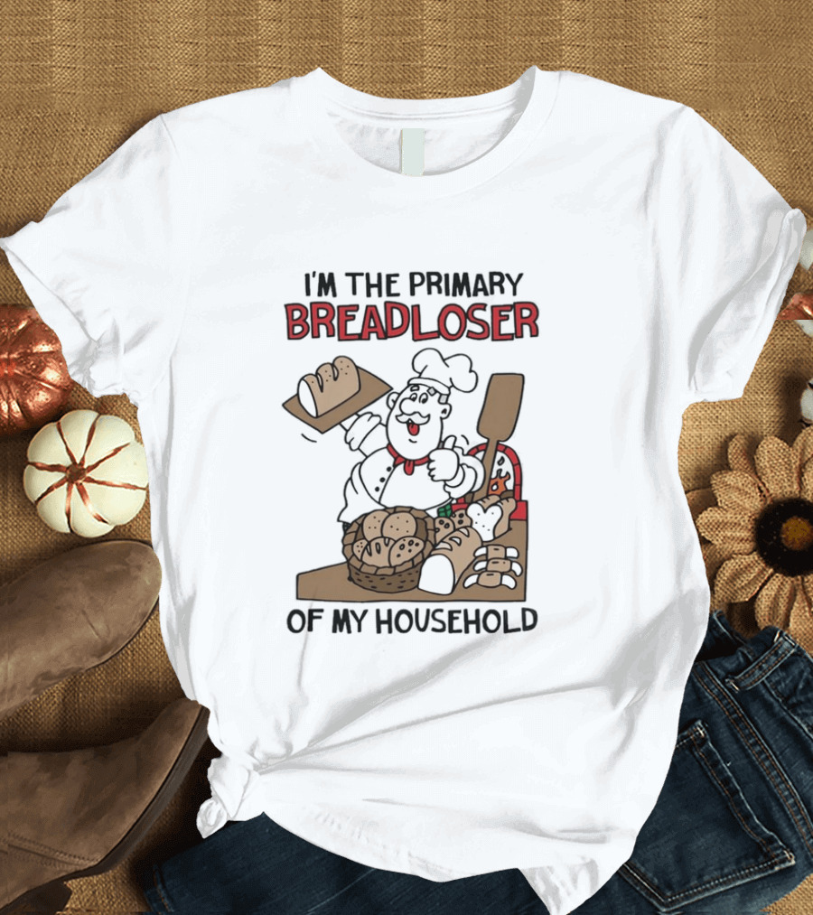 I'm The Primary Breadloser Of My Household Chef With Bread Basket T-Shirt