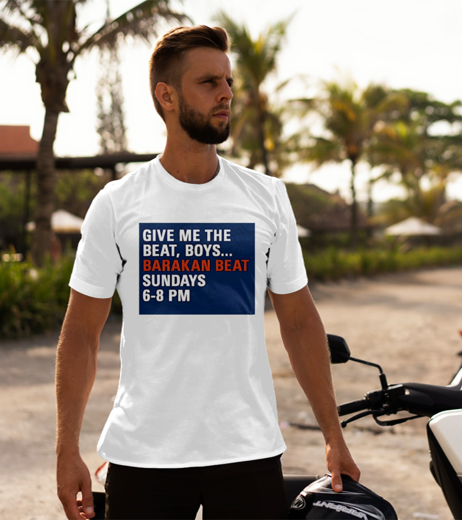 Barakan Beat Give Me The Beat Boys Sundays 6 8 PM Broadcast T-Shirt