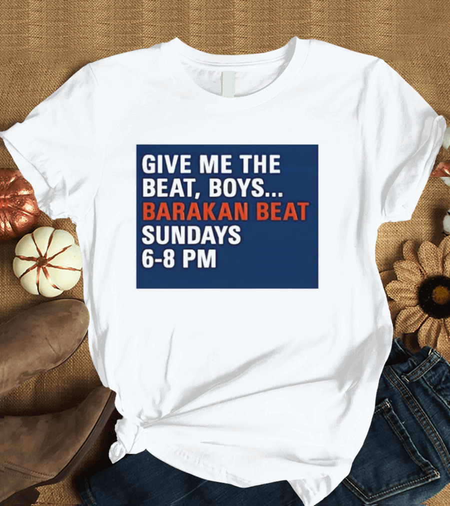 Barakan Beat Give Me The Beat Boys Sundays 6 8 PM Broadcast T-Shirt