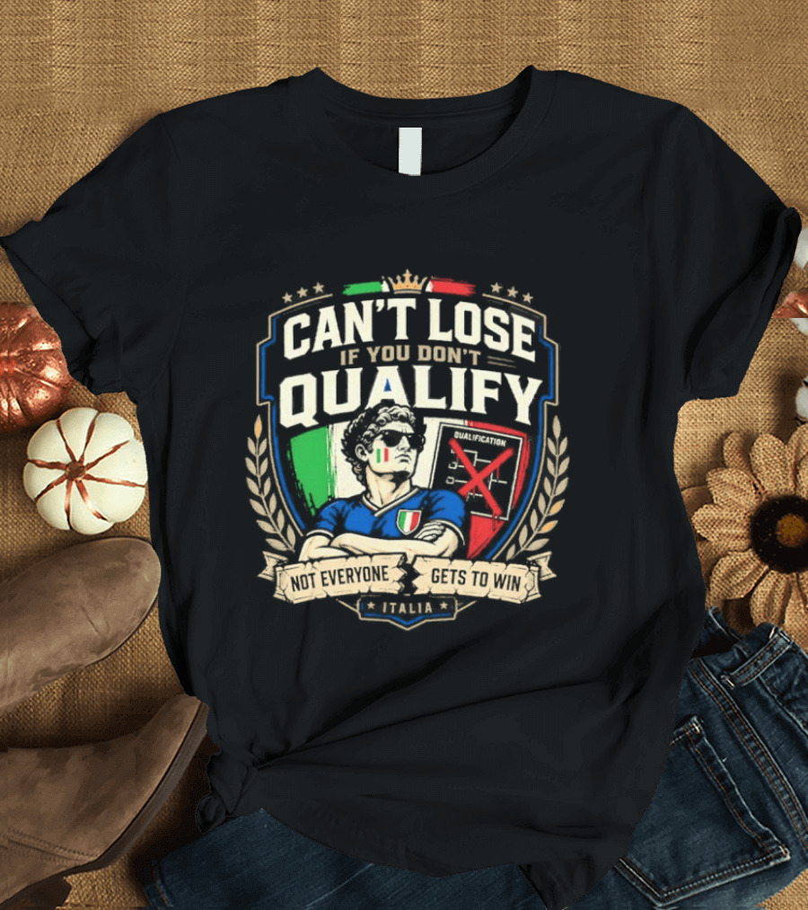 Cant Lose If You Dont Qualify Italia Crest Sports Humor T-Shirt