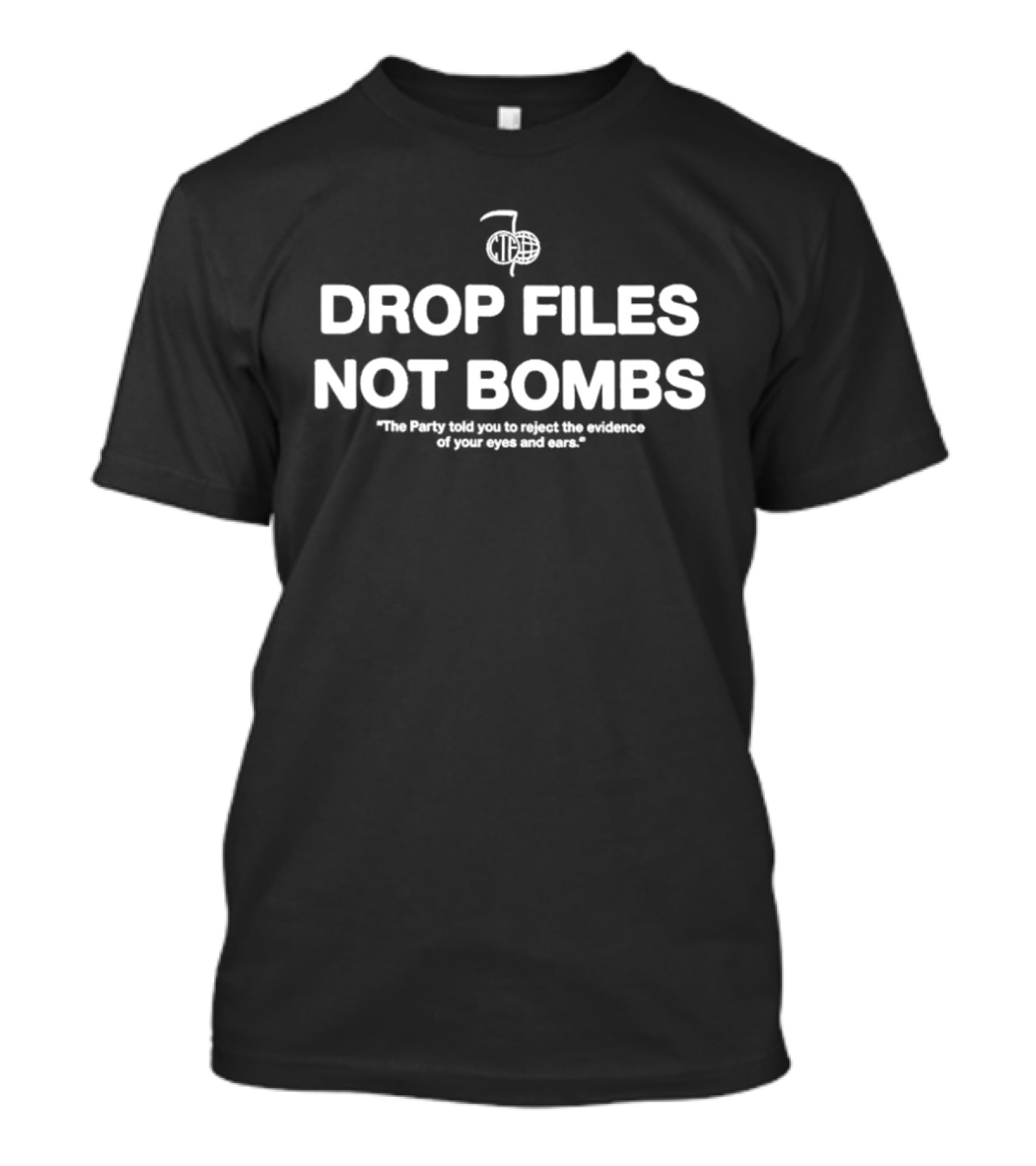 DROP FILES NOT BOMBS The Party Told You To Reject The Evidence Of Your Eyes And Ears T-Shirt