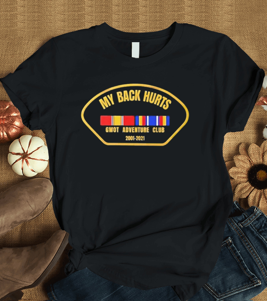 My Back Hurts Gwot Adventure Club 2001 2021 Military Ribbon T-Shirt