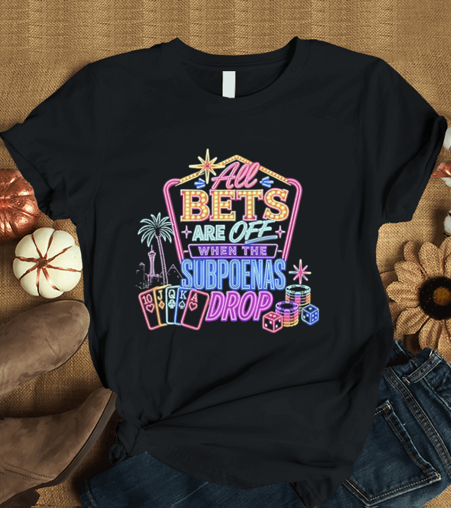 All Bets Are Off When The Subpoenas Drop Neon Casino Cards And Dice T-Shirt