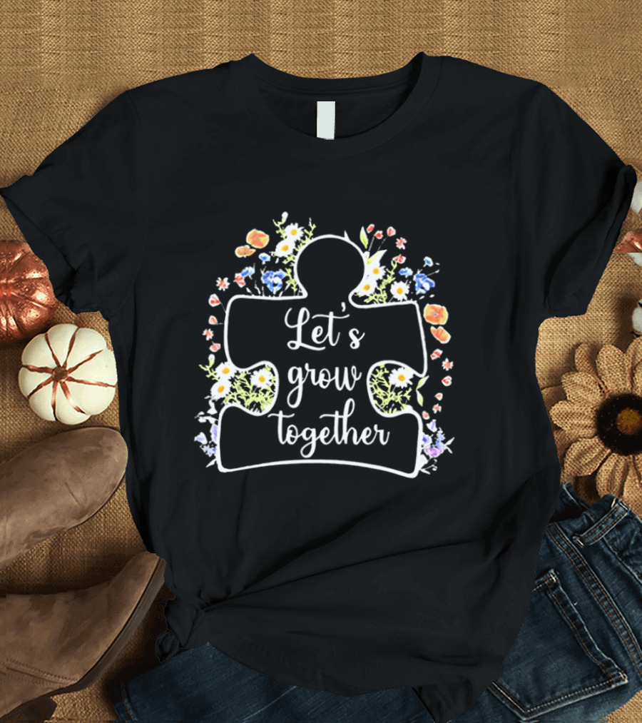 Let's Grow Together Autism Puzzle Piece With Flowers T-Shirt