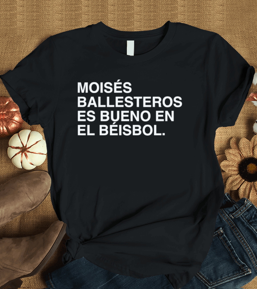 Moisés Ballesteros Es Bueno En El Béisbol T-Shirt