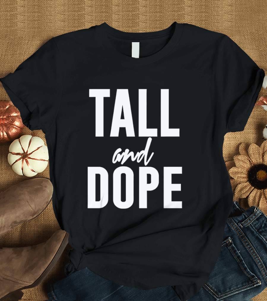 Tall And Dope T-Shirt