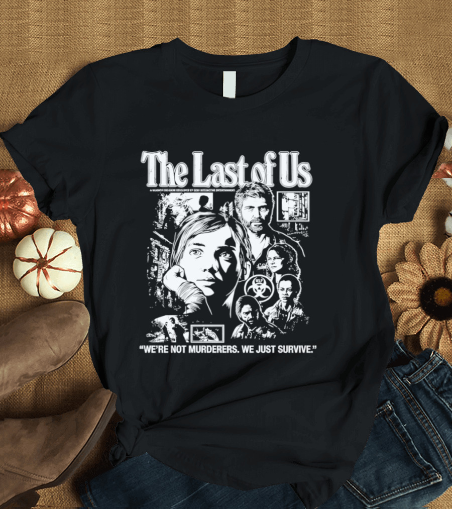 The Last Of Us We're Not Murderers We Just Survive T-Shirt