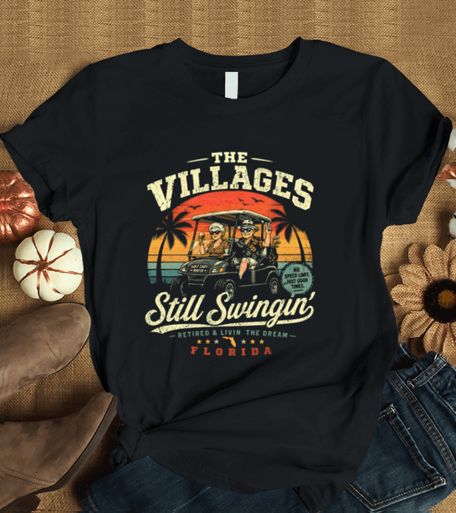 The Villages Still Swingin' Retired Livin' The Dream Florida Golf Cart Fun T-Shirt