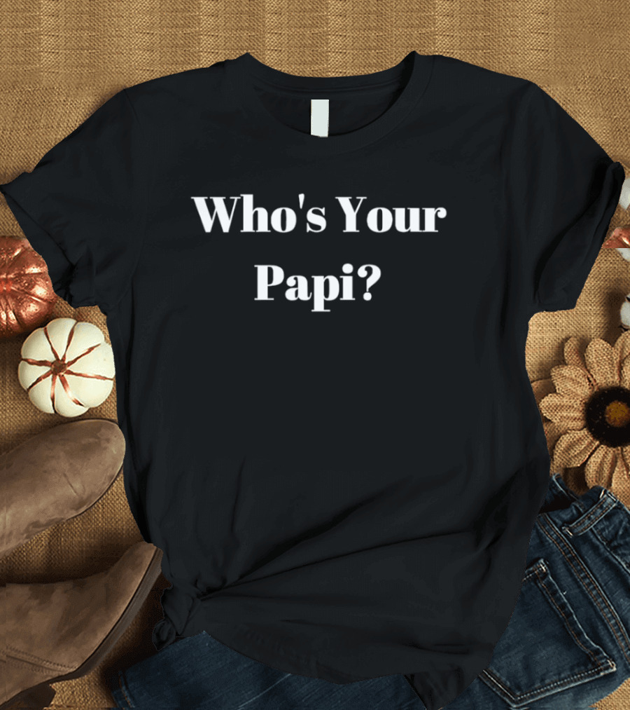 Who's Your Papi T-Shirt