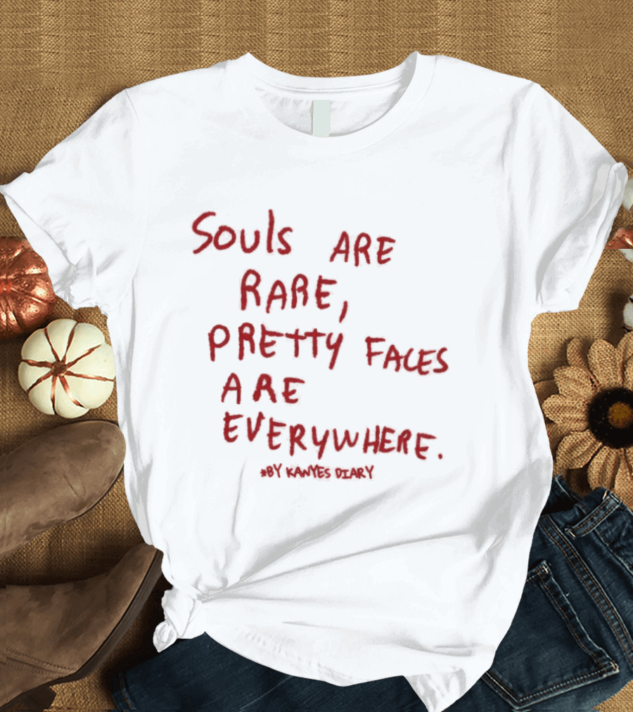 Kanyes Diary Souls Are Rare Pretty Faces Are Everywhere T-Shirt