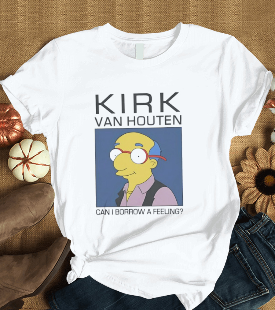 Kirk Van Houten Can I Borrow A Feeling Simpsons Meme Recognition T-Shirt