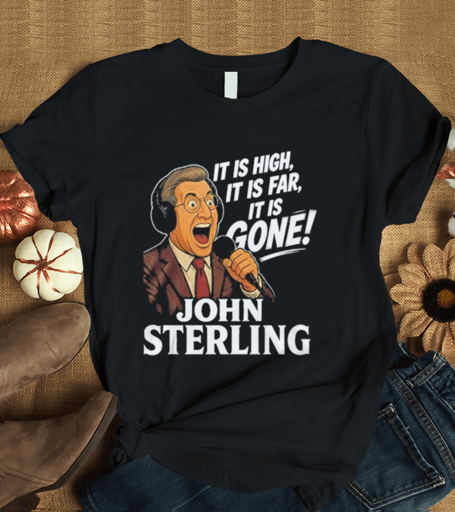 New York Yankees John Sterling It Is High It Is Far It Is Gone T-Shirt