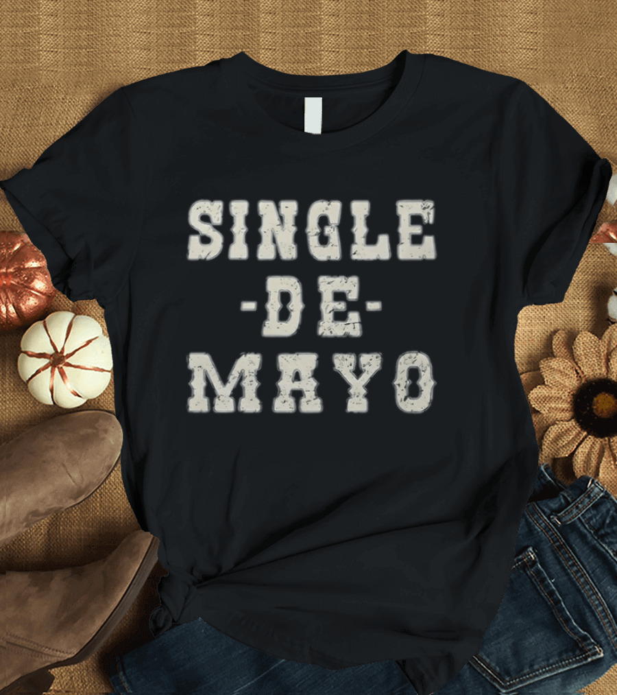 Single De Mayo Playful Celebration Phrase T-Shirt
