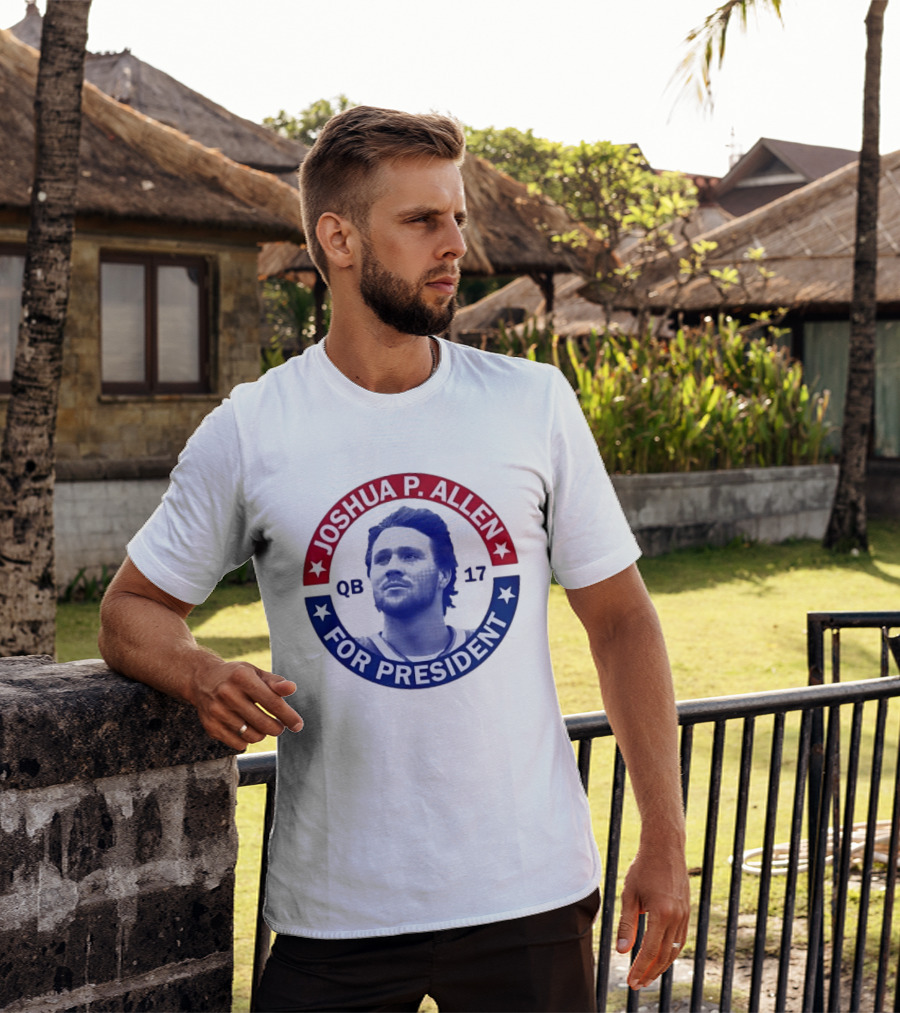 Joshua P Allen QB 17 For President Buffalo Bills Football Election Campaign T-Shirt