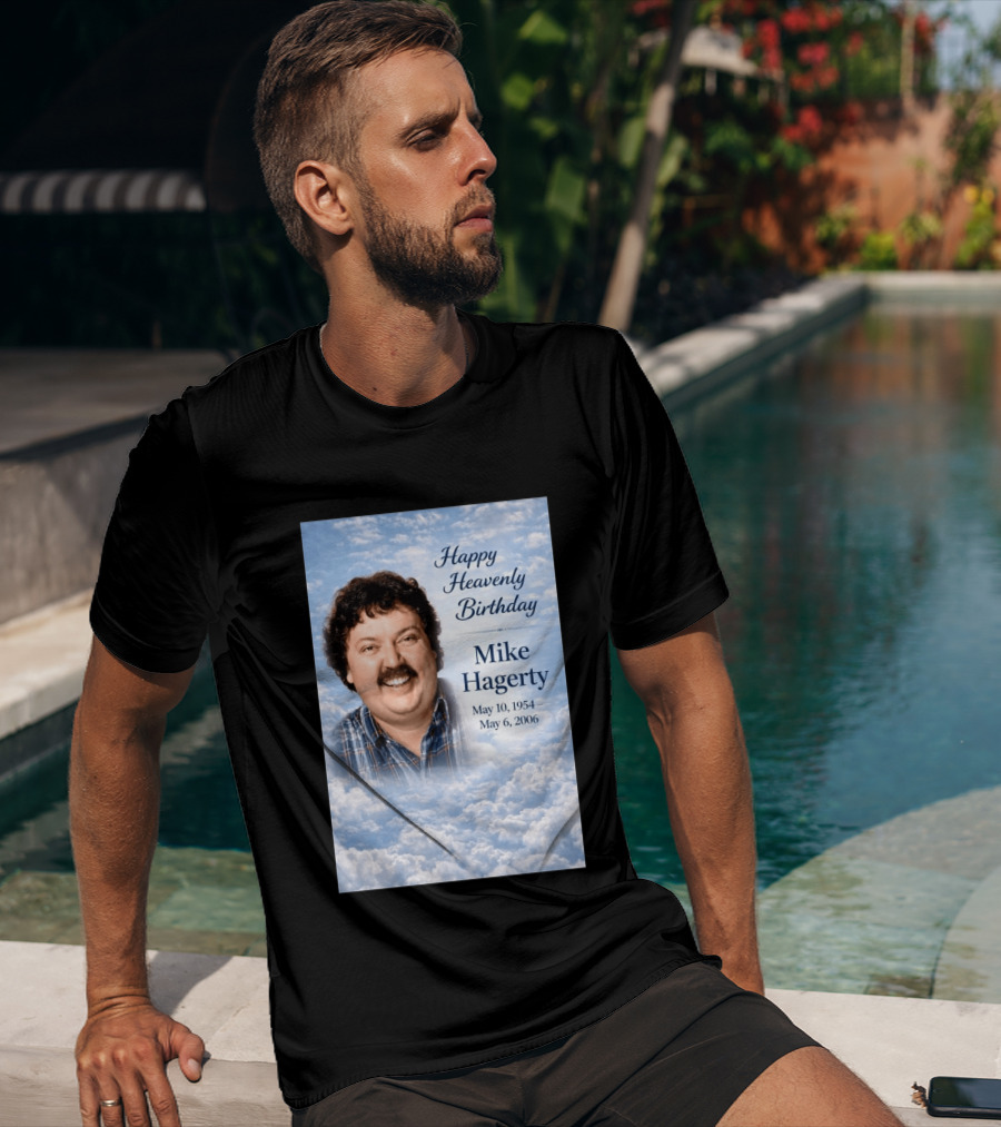 Happy Heavenly Birthday To Mike Hagerty May 10 1954 May 6 2006 T-Shirt