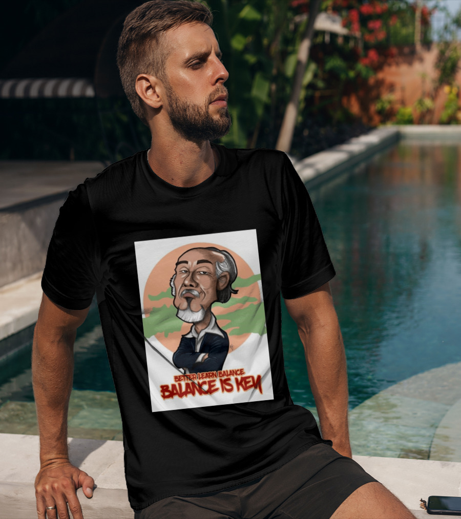 Miyagi Better Learn Balance Balance Is Key Wisdom T-Shirt