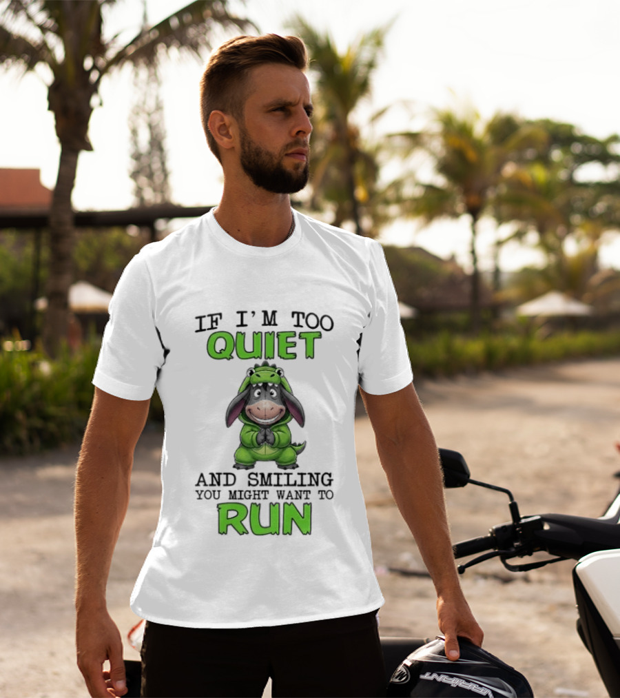 Eeyore If I'm Too Quiet And Smiling You Might Want To Run T-Shirt