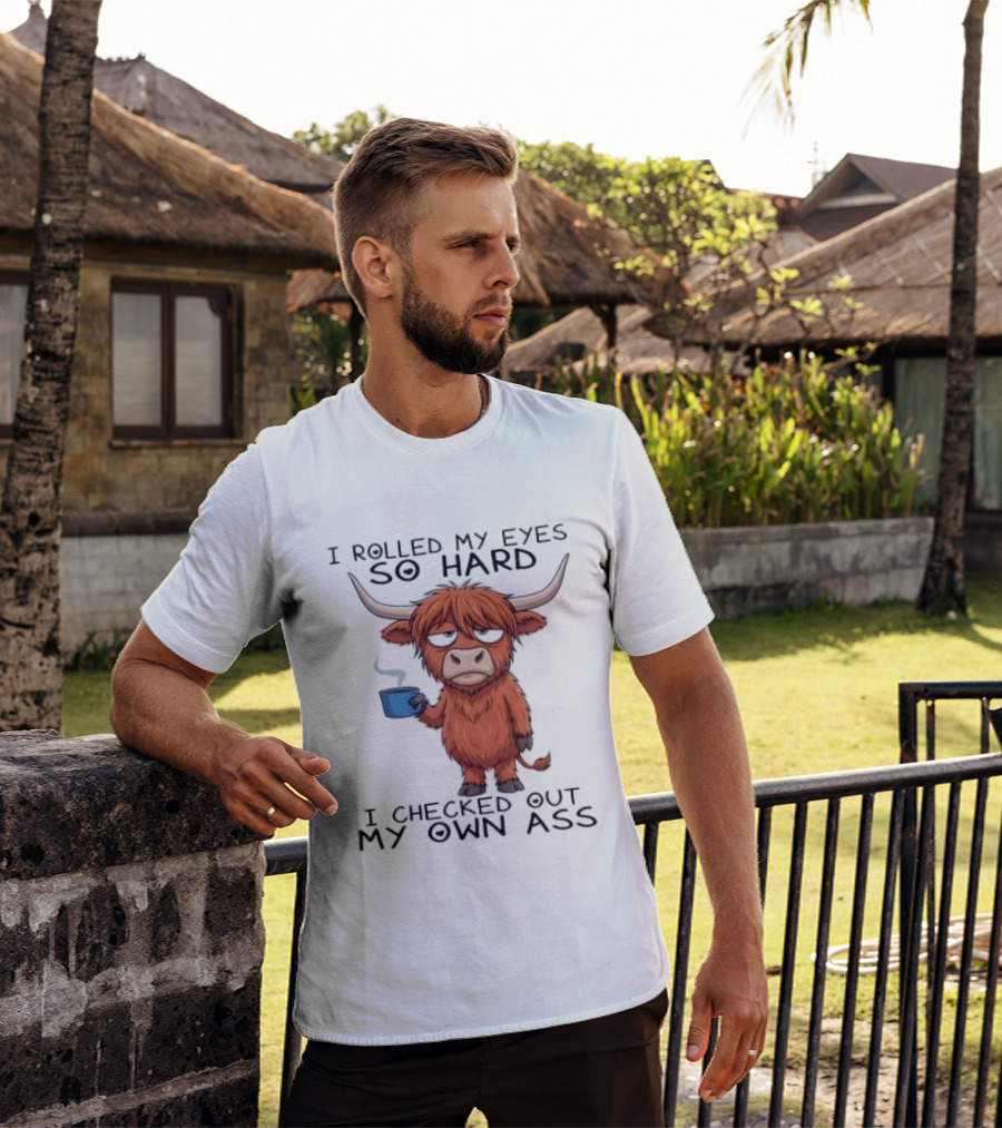 Highland Cow I Rolled My Eyes So Hard I Checked Out My Own Ass T-Shirt