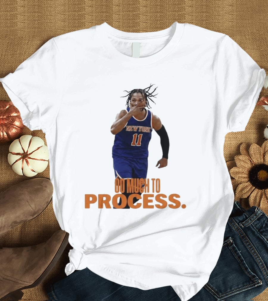 Jalen Brunson New York Knicks Too Much To Process T-Shirt