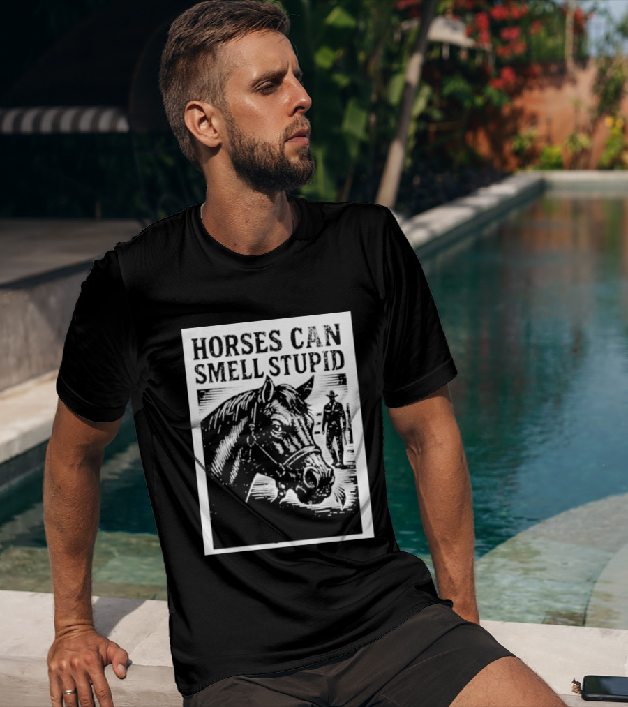 Horses Can Smell Stupid Cowboy T-Shirt