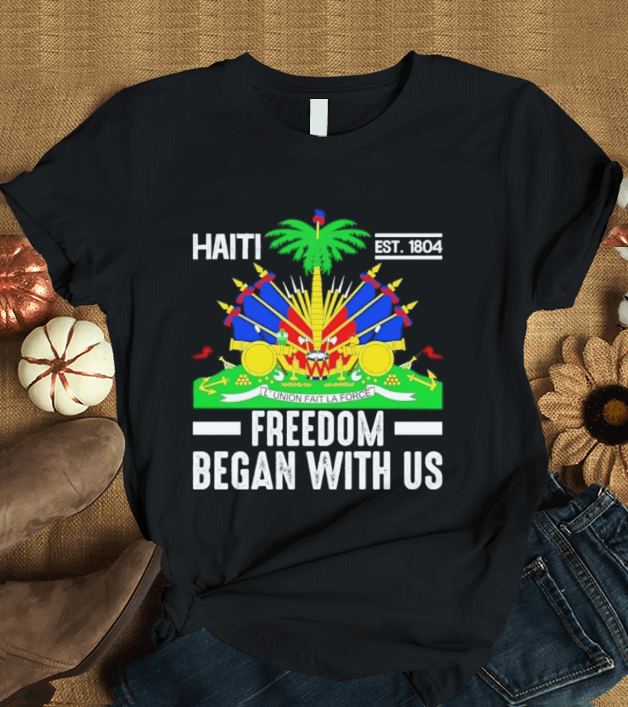 Haiti Freedom Began With Us Est. 1804 Haitian Heritage Flag T-Shirt