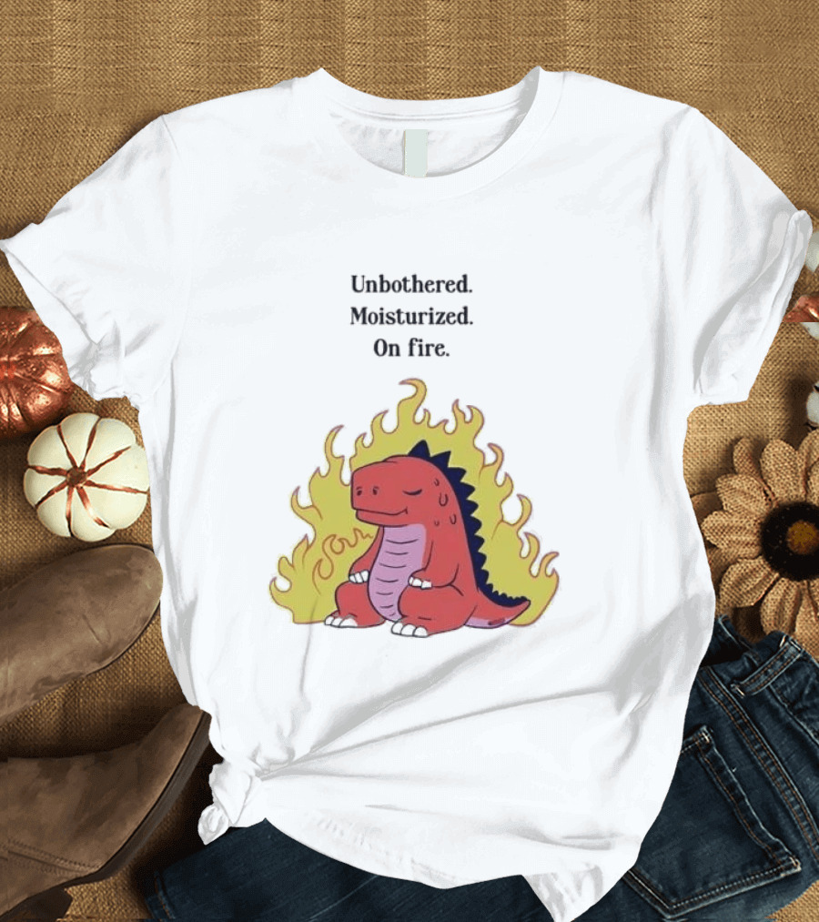 Unbothered Moisturized Dinosaur On Fire Relaxing Flame Scene T-Shirt