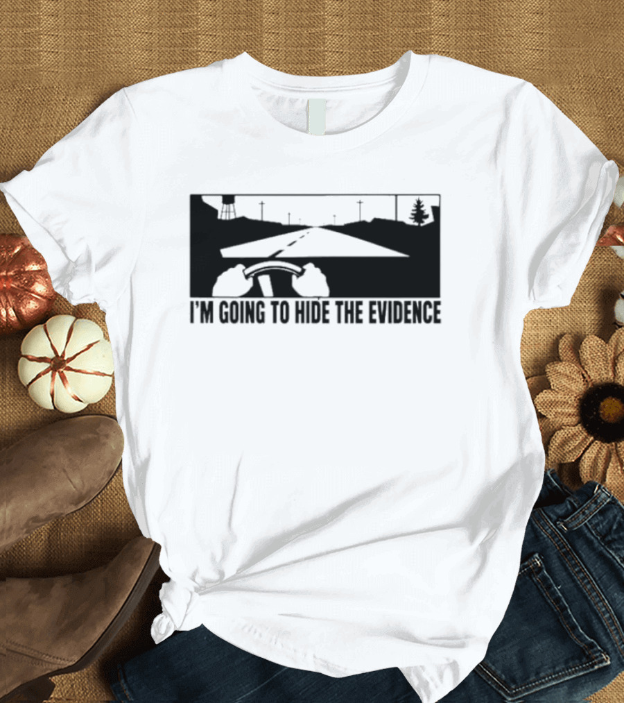 I'm Going To Hide The Evidence Road Trip Driving Scene T-Shirt