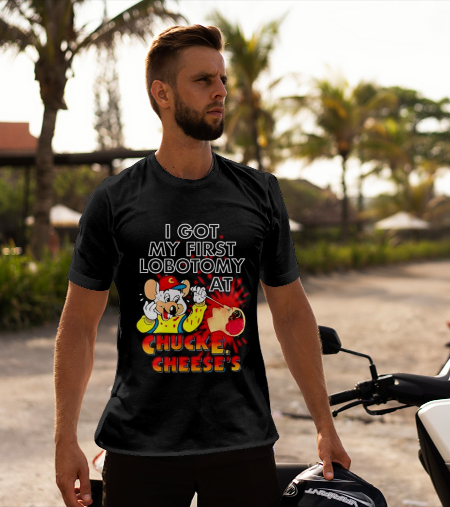 I Got My First Lobotomy At Chuck E. Cheese's Colorful T-Shirt
