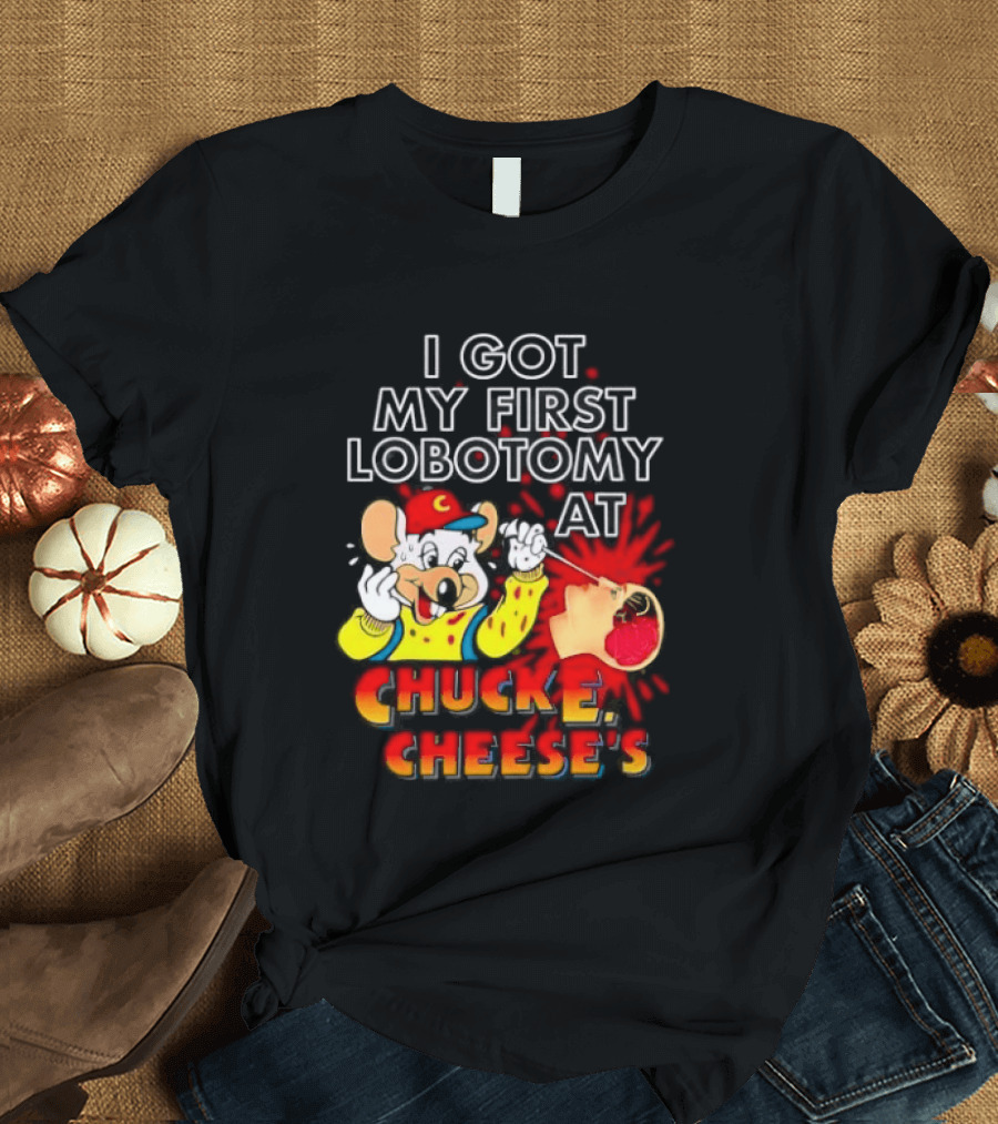 I Got My First Lobotomy At Chuck E. Cheese's Colorful T-Shirt