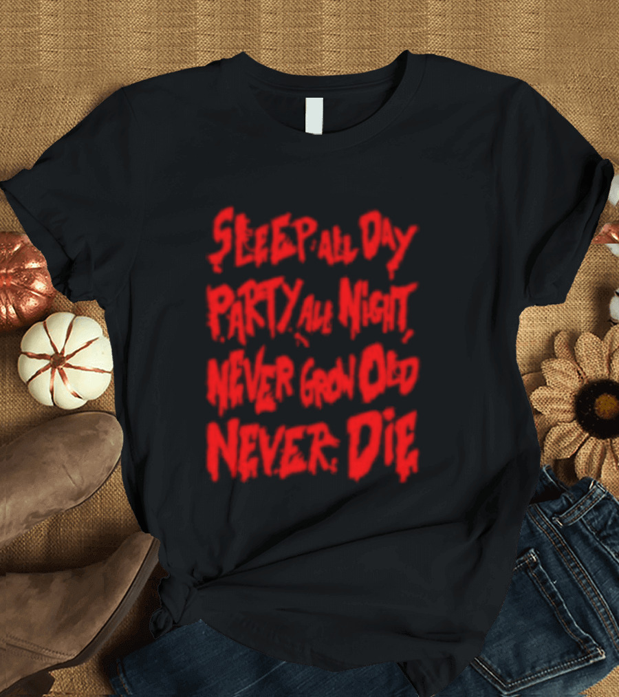 Sleep All Day Party All Night Never Grow Old Never Die Vintage Style Retro Aesthetic Bold Red Letters T-Shirt