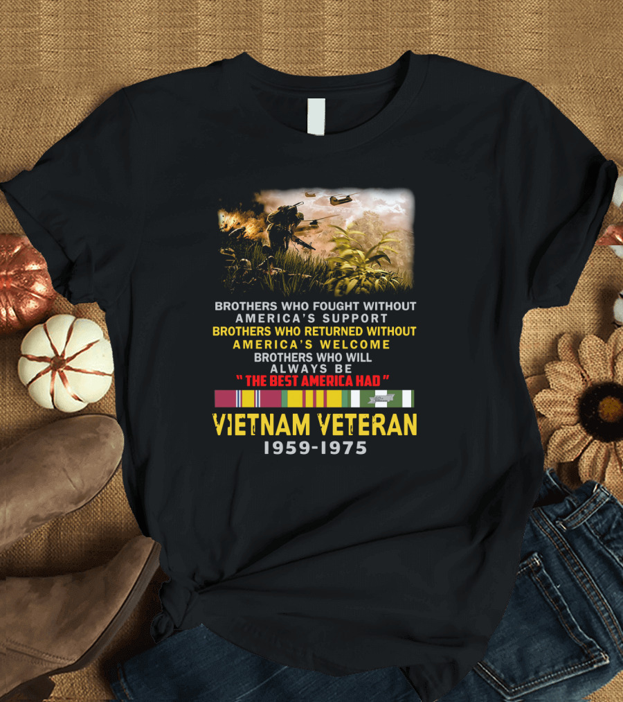 Brothers Who Fought Without America's Support Vietnam Veteran 1959-1975 The Best America Had Military Service Tribute with Medal Ribbons and Combat T-