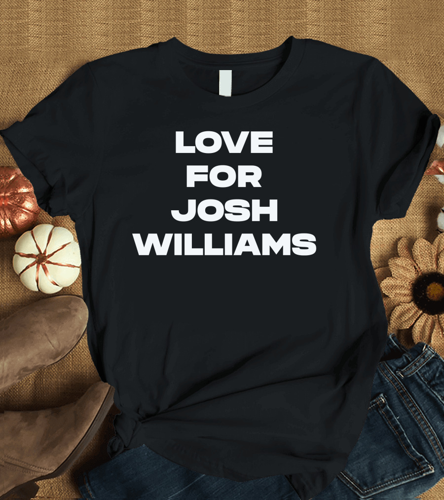 Jeff Gluck Love For Josh Williams Bold Text Fashion T-Shirt