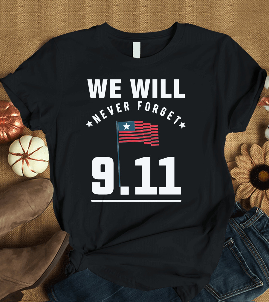 We Will Never Forget 9.11 Memorial Patriot Day Remembering 2001 T-Shirt