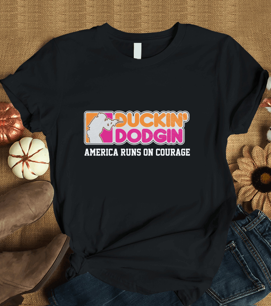 DUCKIN' DODGIN AMERICA RUNS ON COURAGE Funny Proud Veteran T-Shirt