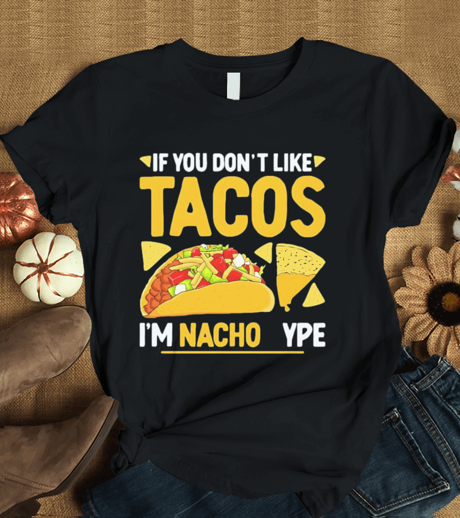 If You Don't Like Tacos I'm Nacho Type Humor Food Pun T-Shirt