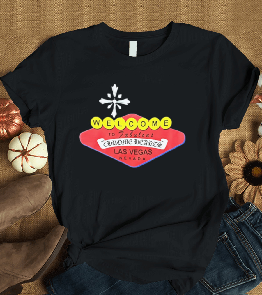 Welcome To Fabulous Chrome Hearts Las Vegas Nevada Cross T-Shirt