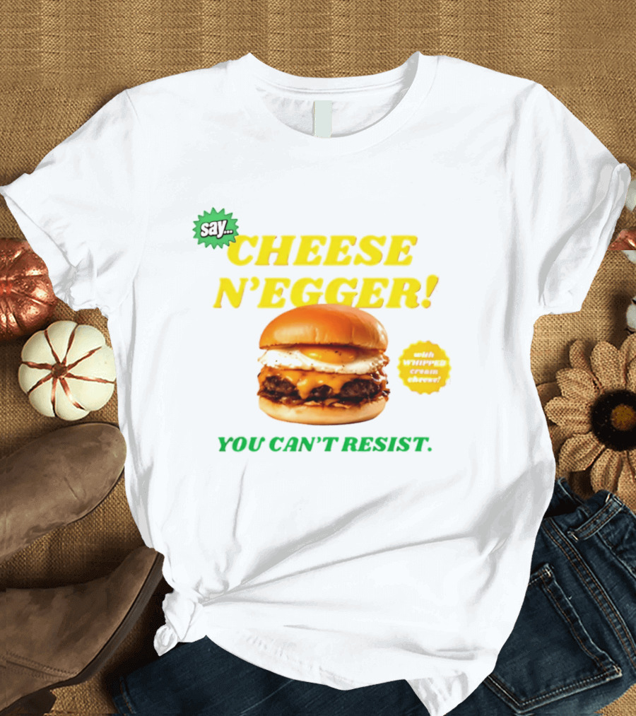 Say Cheese N'Egger You Can't Resist Egg Burger T-Shirt