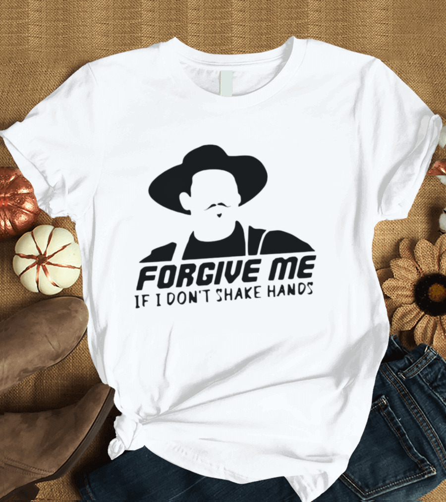 Forgive Me If I Don't Shake Hands Cowboy Hat Mustache T-Shirt