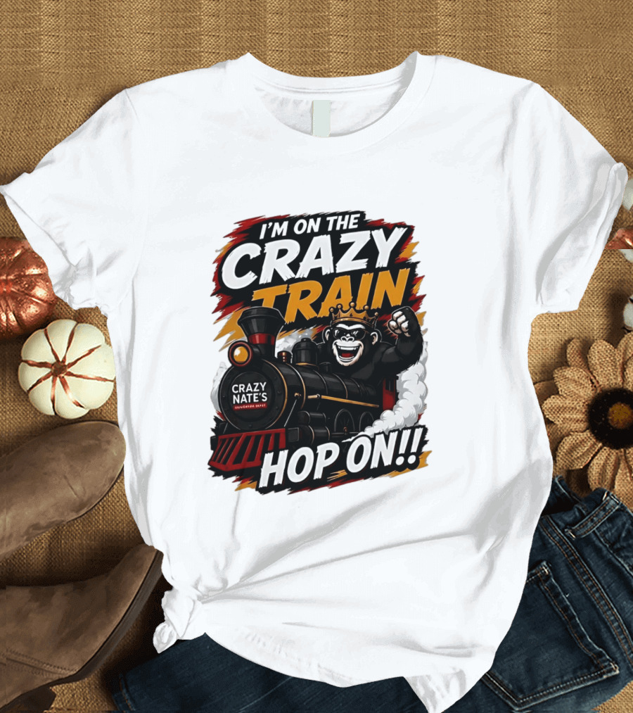 I'm On The Crazy Train Hop On Gorilla Crazy Nate's Legendary Experience T-Shirt