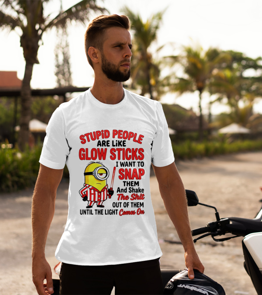 Stupid People Are Like Glow Sticks Minion Until The Light Comes On T-Shirt