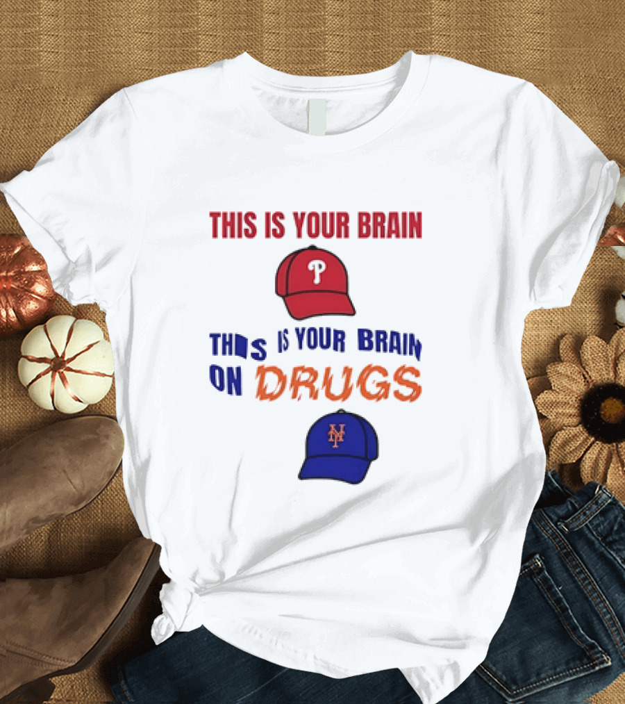 This Is Your Brain Phillies This Is Your Brain On Drugs Mets Baseball Humor T-Shirt