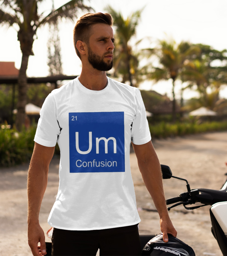 Um Element 21 Confusion Periodic Table Science T-Shirt