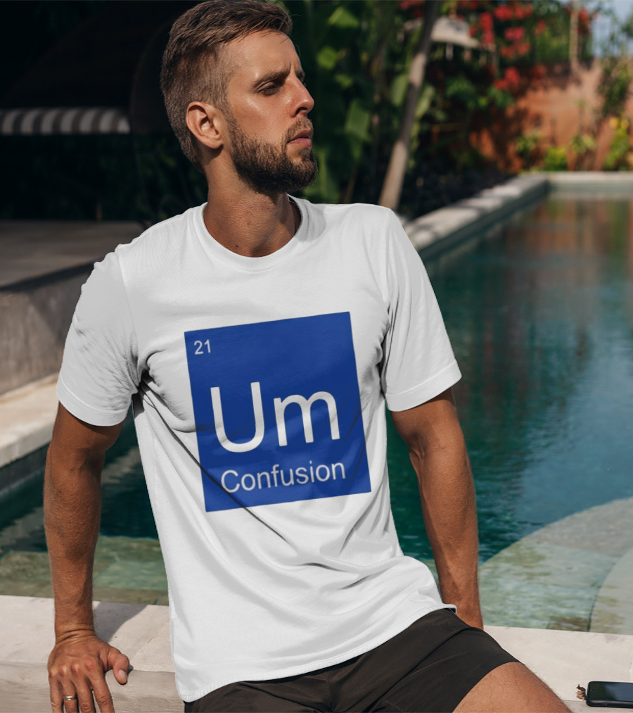 Um Element 21 Confusion Periodic Table Science T-Shirt