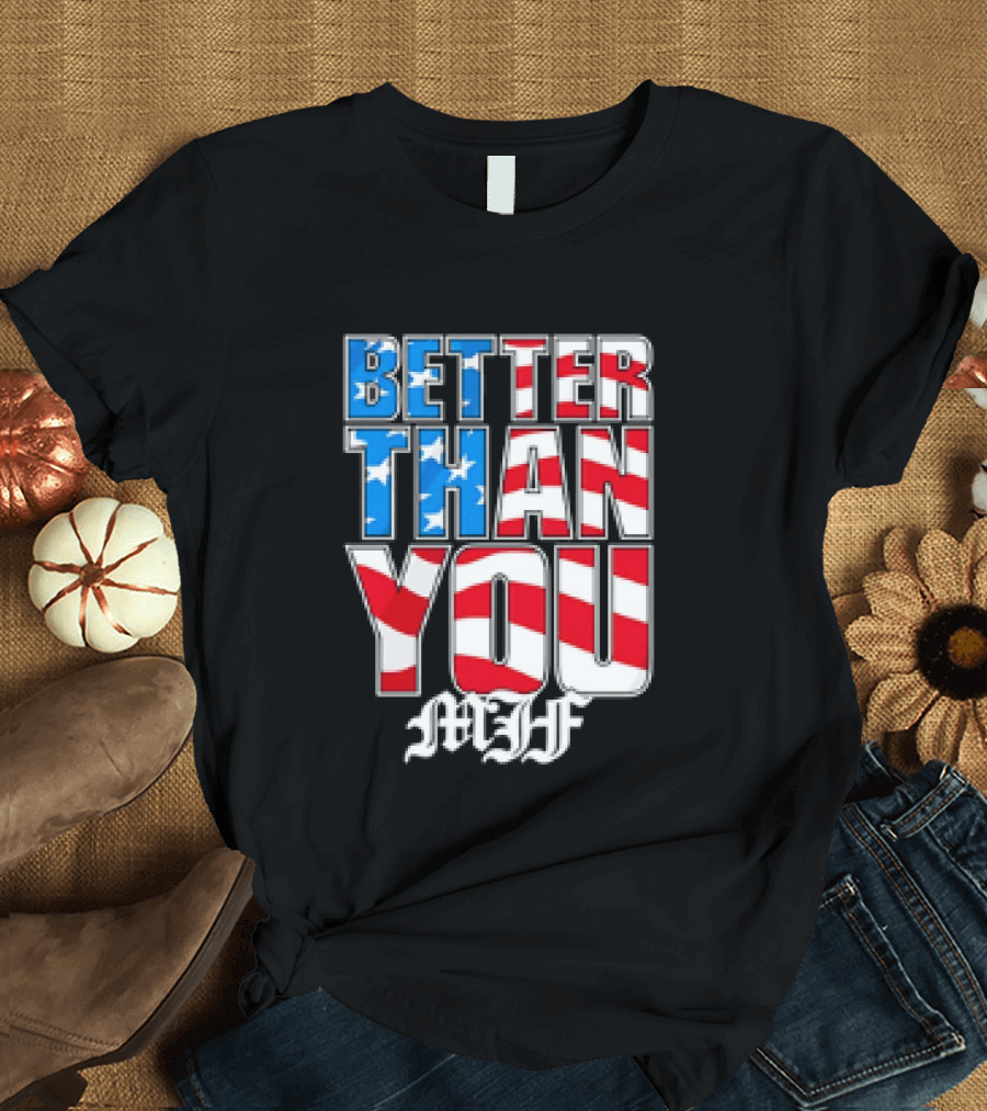 Better Than You MJF American Flag Stars Stripes T-Shirt