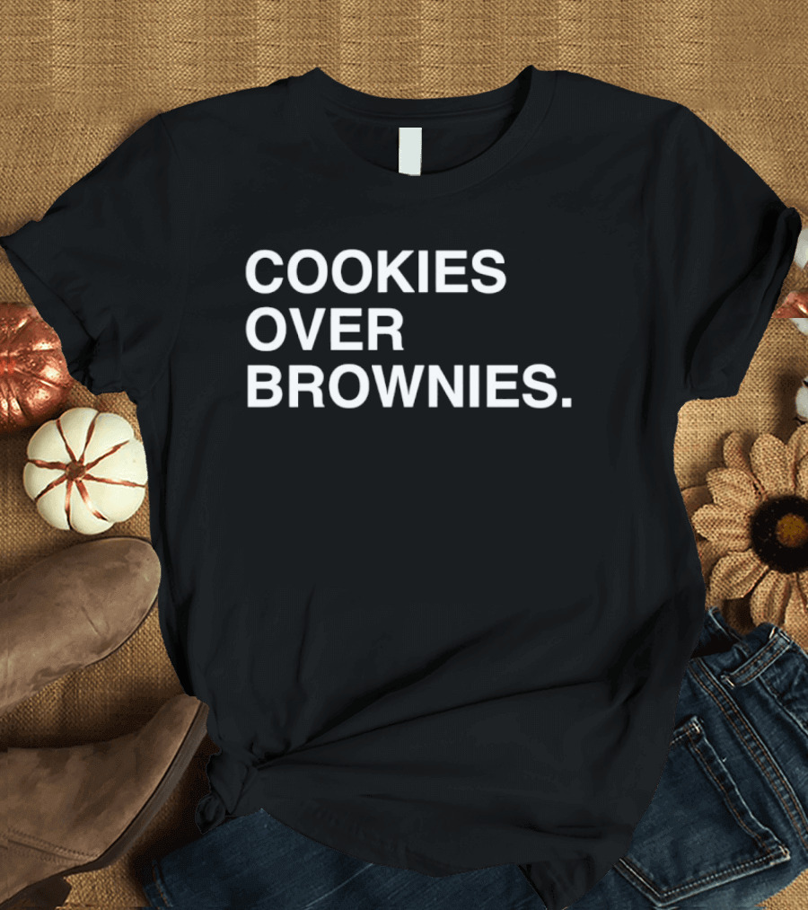 Cookies Over Brownies Funny Food Lovers T-Shirt