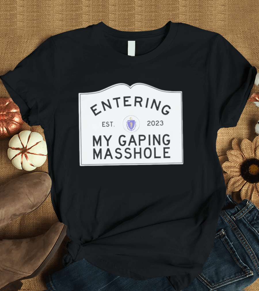 Entering My Gaping Masshole Est 2023 Massachusetts T-Shirt