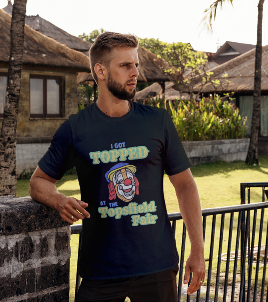 I Got Topped At The Topsfield Fair Clown T-Shirt