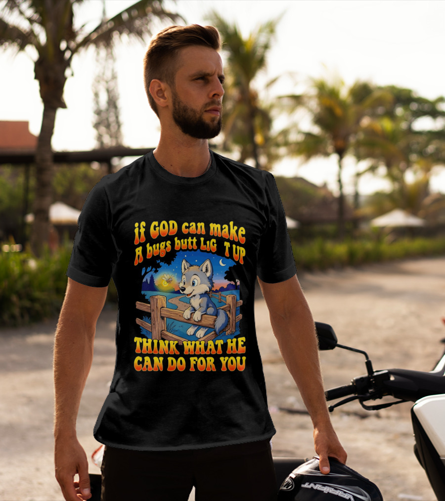 If God Can Make A Bugs Butt Light Up Think What He Can Do For You Cartoon Wolf Fence Firefly Scene T-Shirt